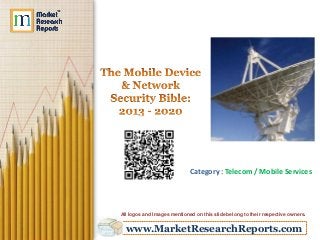 www.MarketResearchReports.com
Category : Telecom / Mobile Services
All logos and Images mentioned on this slide belong to their respective owners.
 