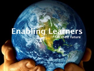 Enabling Learners
          For their future
 