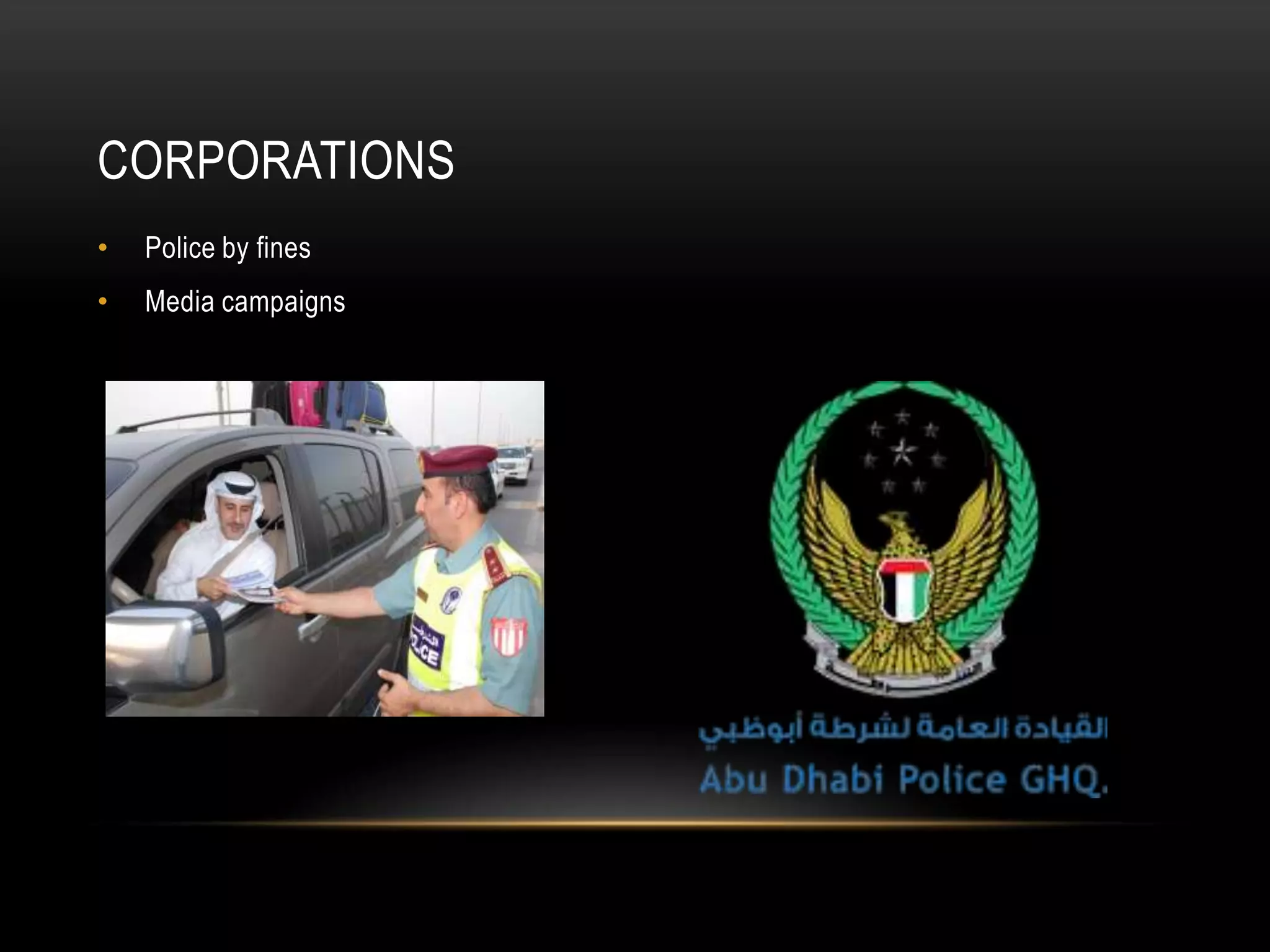 CORPORATIONS
• Police by fines
• Media campaigns