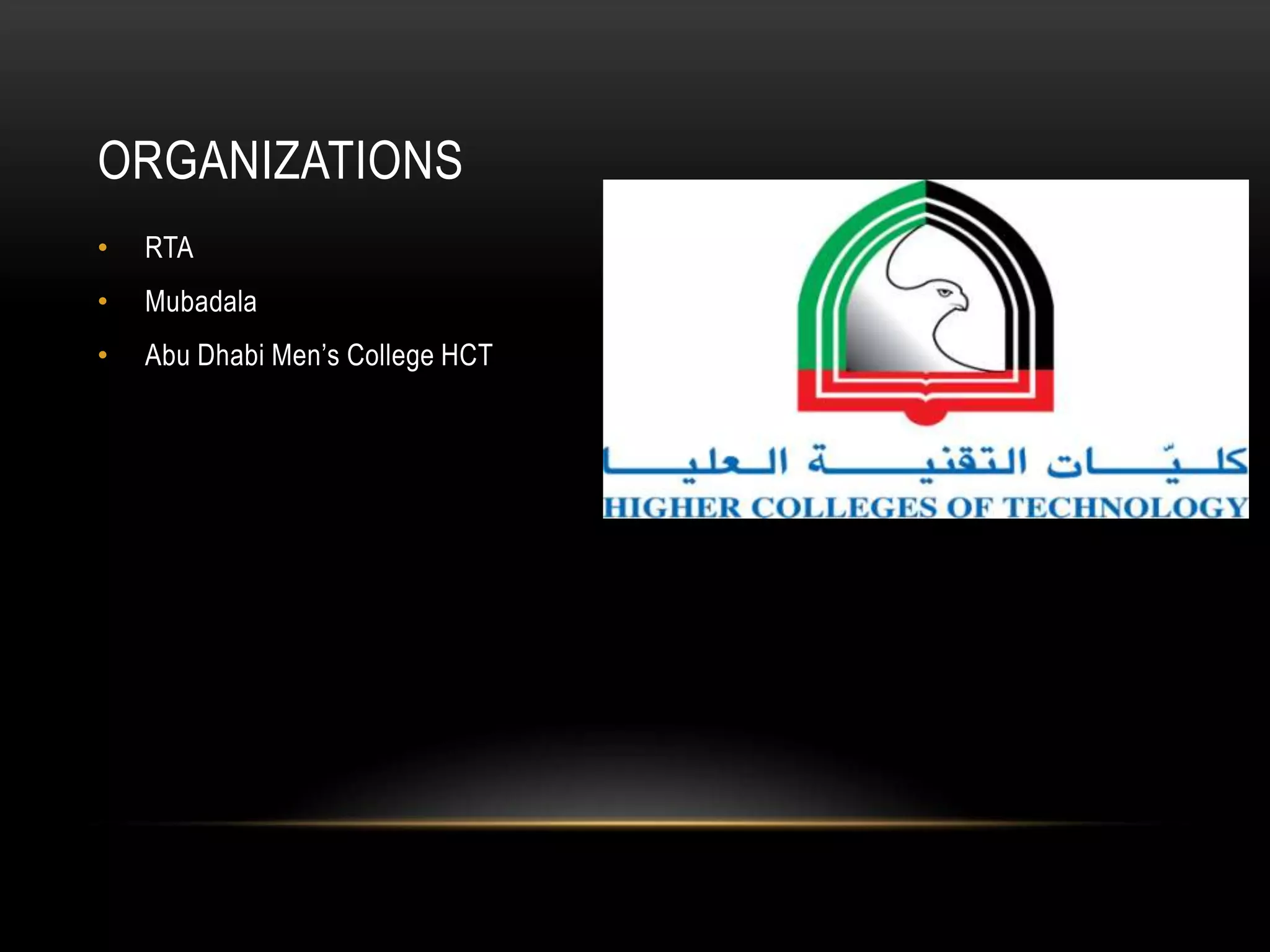 ORGANIZATIONS
• RTA
• Mubadala
• Abu Dhabi Men’s College HCT