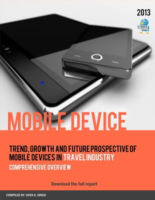 TREND,GROWTHANDFUTUREPROSPECTOFMOBILE
COMPREHENSIVEOVERVIEW
COMPILED BY: VIVEK K. SINGH
Mobile Device
 