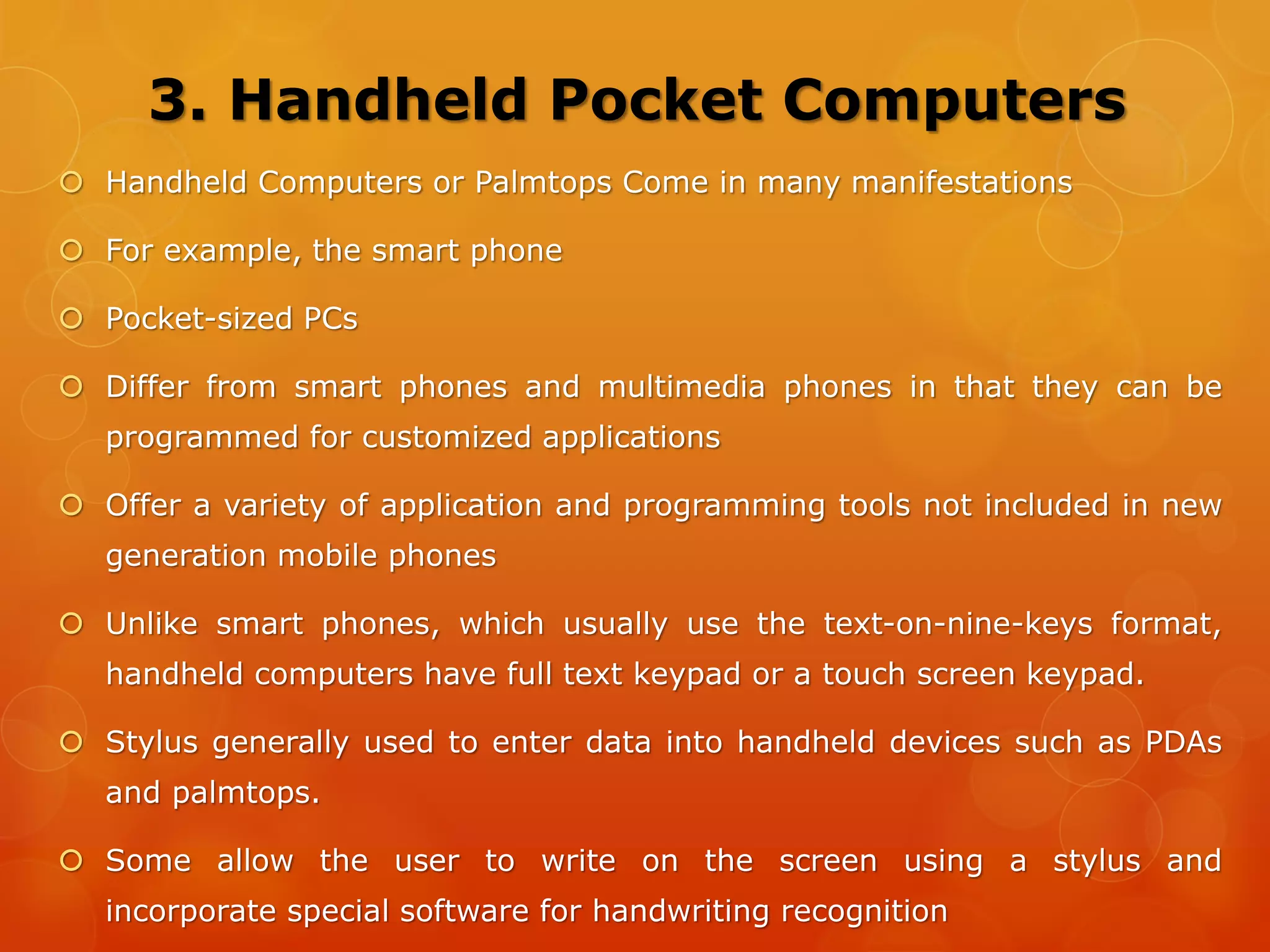 4. Operating Systems in Handheld Devices
 Windows CE
 Palm OS
 Symbian OS
 Linux for Mobile Devices
 Android
 iOS
 Blackberry
Etc.
 