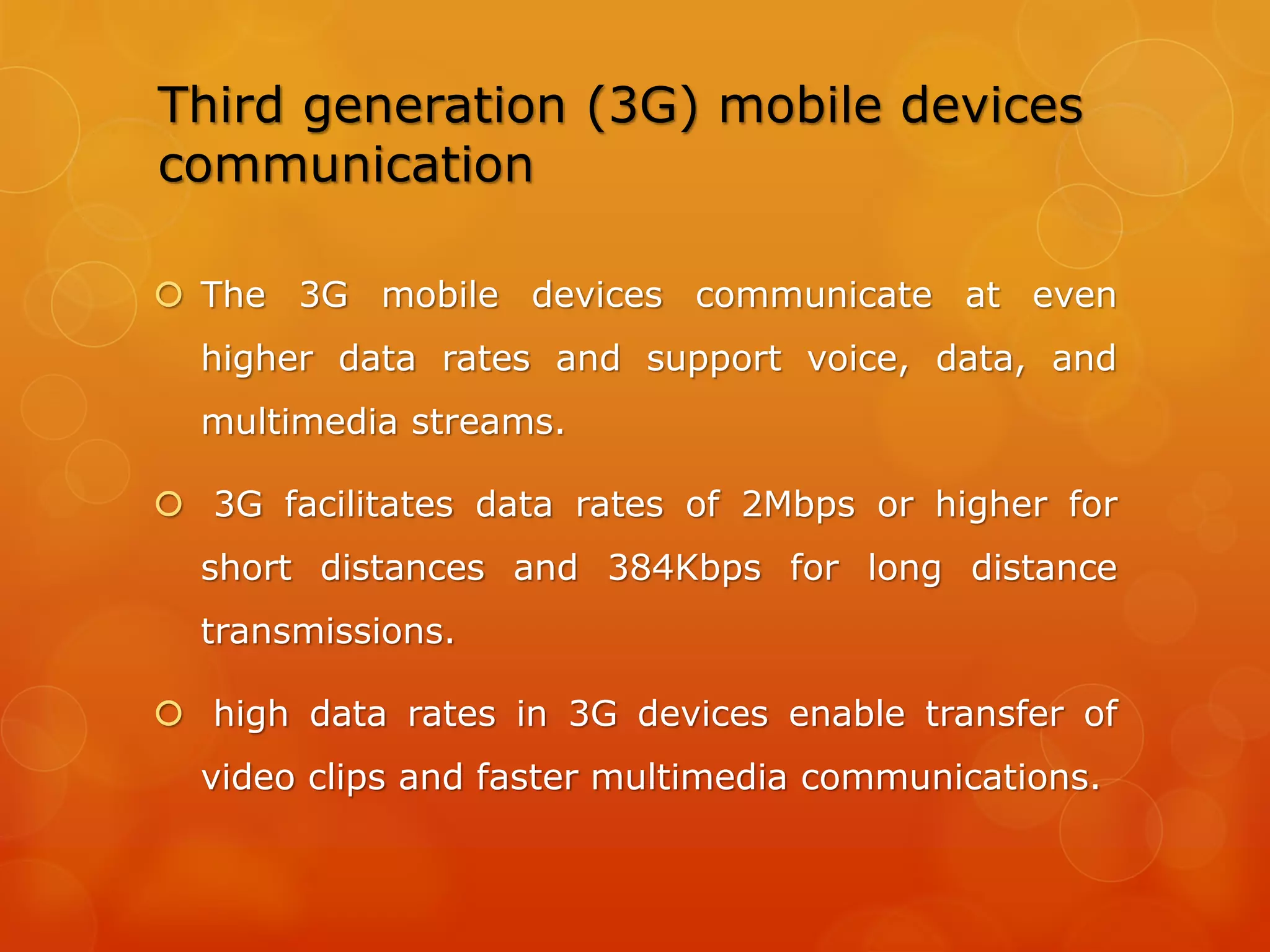New Generation Mobile Phones
Pack in everything from a computer to
an FM radio and from video recording
to TV viewing.
Smart Phones
Multimedia Phones
Apple iPhones
 