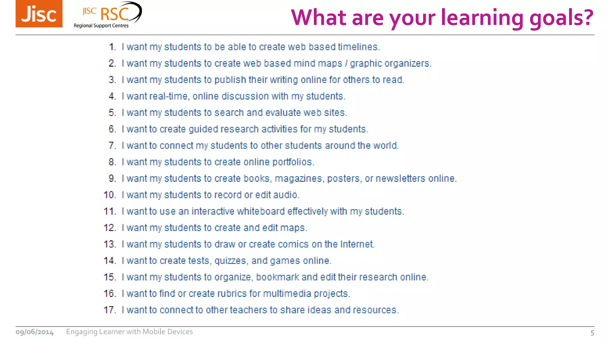 What are your learning goals?
09/06/2014 Engaging Learner with Mobile Devices 5
 