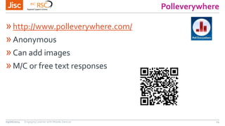 Polleverywhere
»http://www.polleverywhere.com/
»Anonymous
»Can add images
»M/C or free text responses
09/06/2014 Engaging Learner with Mobile Devices 14
 
