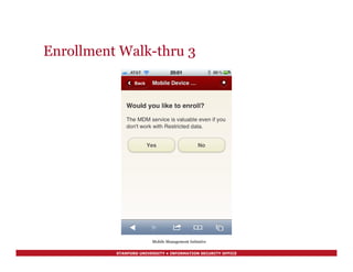 STANFORD UNIVERSITY • INFORMATION SECURITY OFFICE
Enrollment Walk-thru 3
Mobile Management Initiative
 