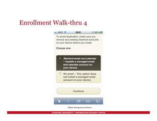STANFORD UNIVERSITY • INFORMATION SECURITY OFFICE
Enrollment Walk-thru 4
Mobile Management Initiative
 