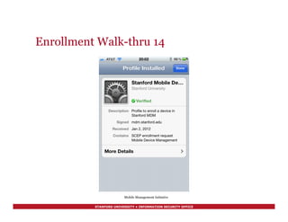 STANFORD UNIVERSITY • INFORMATION SECURITY OFFICE
Enrollment Walk-thru 14
Mobile Management Initiative
 