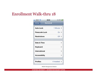 STANFORD UNIVERSITY • INFORMATION SECURITY OFFICE
Enrollment Walk-thru 18
Mobile Management Initiative
 