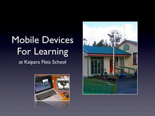 Mobile Devices
 For Learning
 at Kaipara Flats School
 