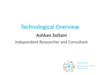 Technological Overview
Ashkan Soltani
Independent Researcher and Consultant
 