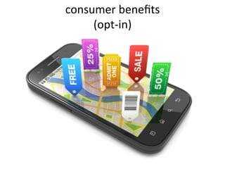 consumer	
  beneﬁts	
  
(opt-­‐in)	
  
 