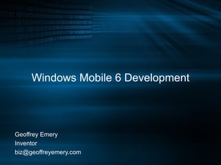 Windows Mobile 6 Development Geoffrey Emery Inventor [email_address] 
