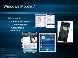 Windows Mobile 7 Windows 7 A Focus On Touch... ... And Gestures A New Media Interface 