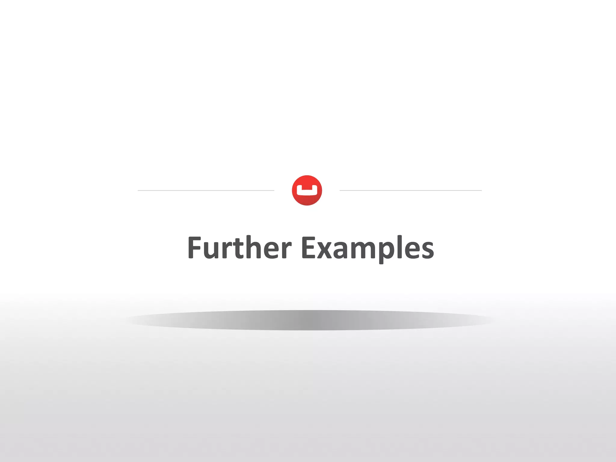 Further	
  Examples	
  
 