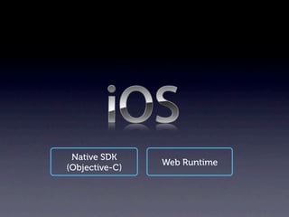 Native SDK
                Web Runtime
(Objective-C)
 