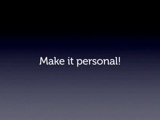Make it personal!
 