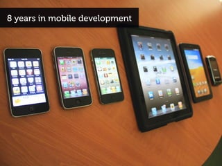 8 years in mobile development
 