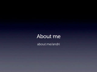 About me
about.me/andri
 