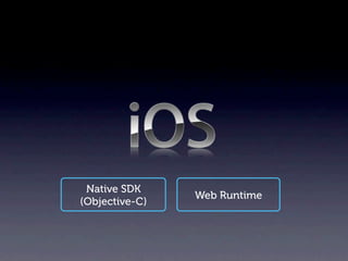 Native SDK
                Web Runtime
(Objective-C)
 