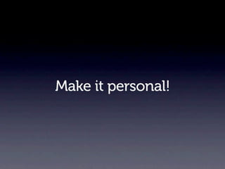 Make it personal!
 