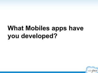 What Mobiles apps have
you developed?
 