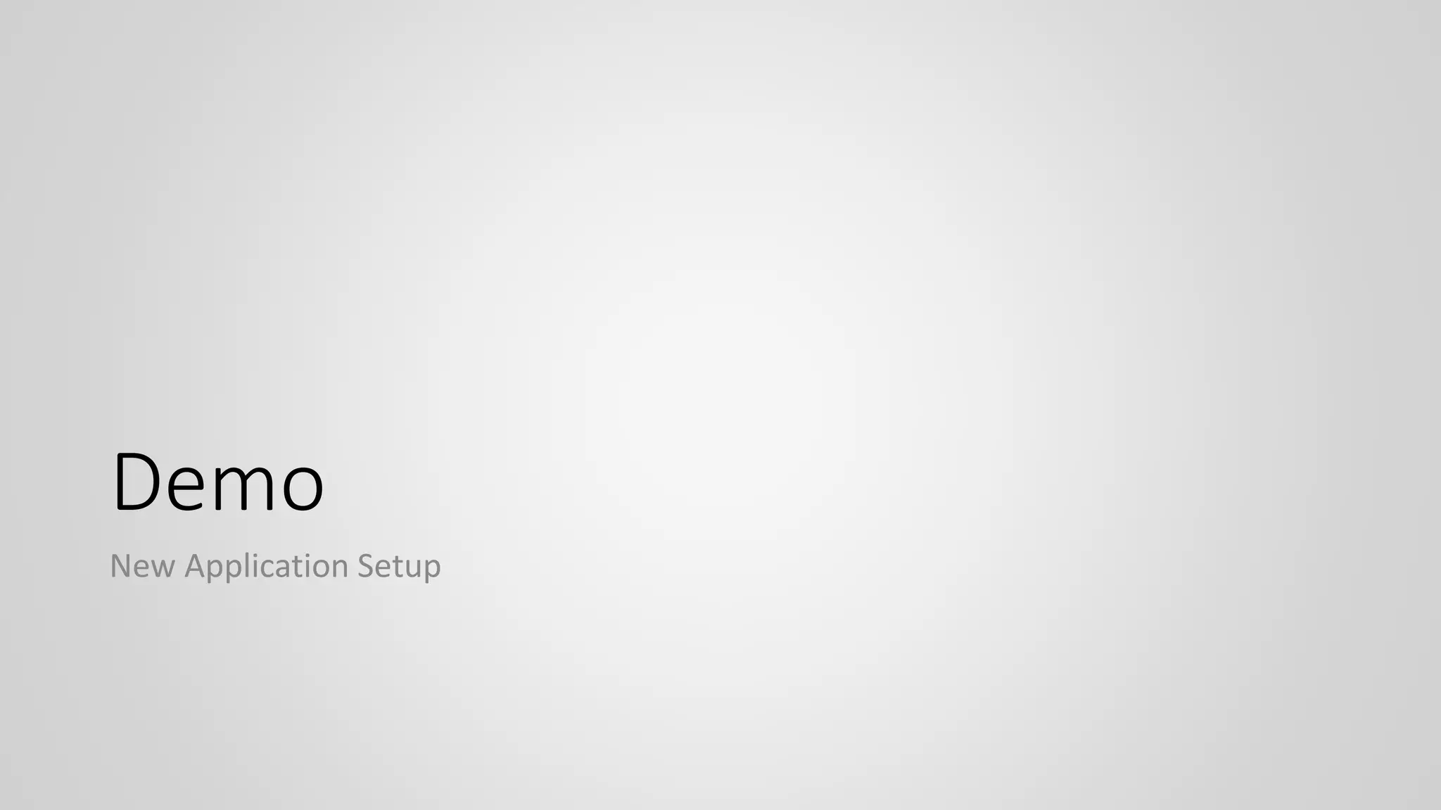 Demo
New Application Setup
 