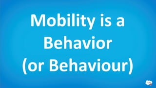 Mobility is a
   Behavior
(or Behaviour)
 