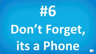 #6
Remember,
its a Phone
 