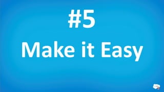 #5
Make it Easy
 