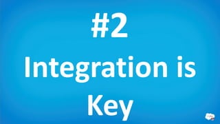 #2
Integration is
     Key
 