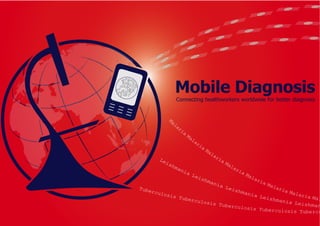 Mobile  Diagnosis
Connecting  healthworkers  worldwide  for  better  diagnosis
 