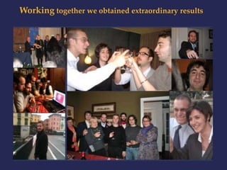 Working together we obtained extraordinary results 
 