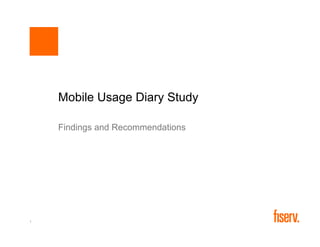 Mobile Usage Diary Study

    Findings and Recommendations




1
 