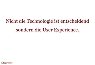 Nicht die Technologie ist entscheidend sondern die User Experience. <br />