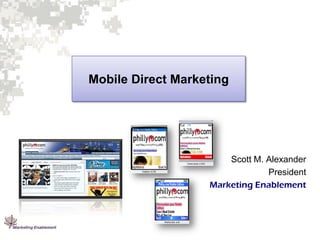 Mobile Direct Marketing

Scott M. Alexander
President
Marketing Enablement

 