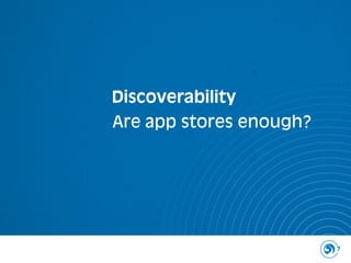 Discoverability
Are app stores enough?




                         7
 