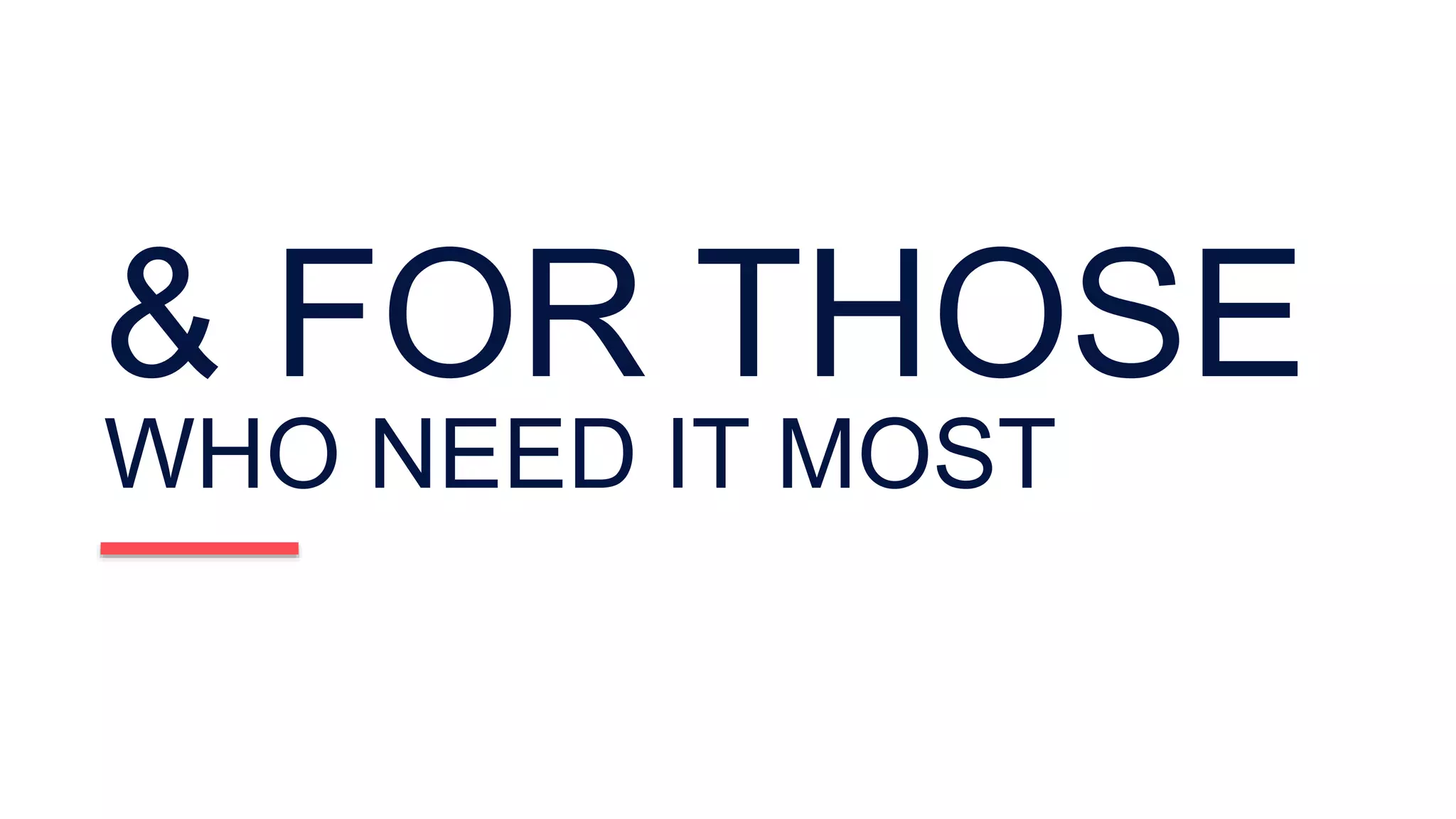 & FOR THOSE
WHO NEED IT MOST
 