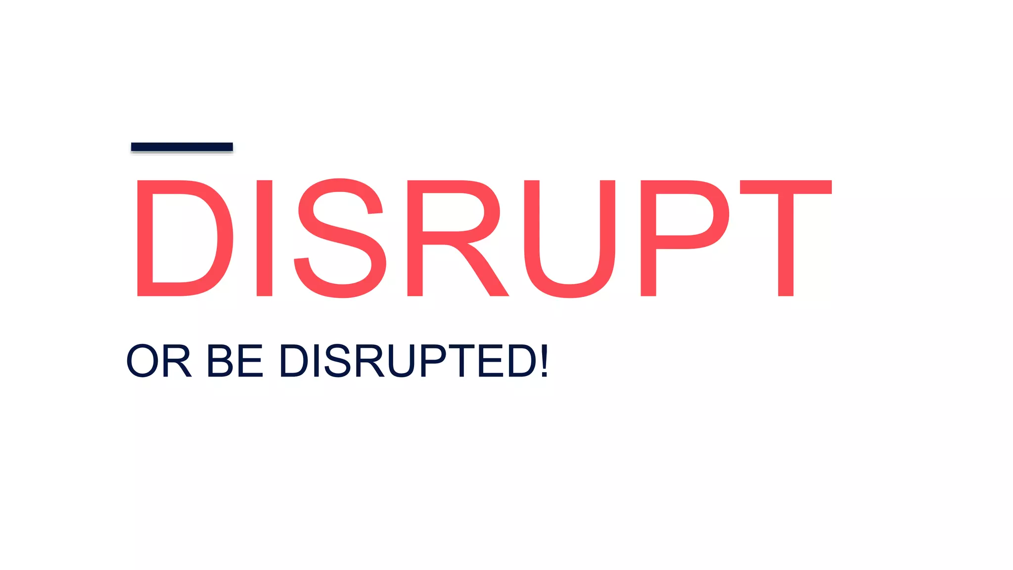 DISRUPTOR BE DISRUPTED!
 