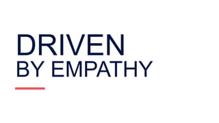 DRIVEN
BY EMPATHY
 