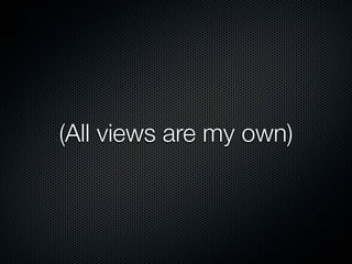 (All views are my own)
 