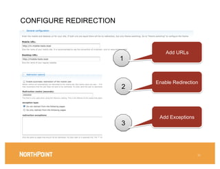 CONFIGURE REDIRECTION
q  Choice to have site on two domains or one domain



                                                                Add URLs
                                                        1


                                                            Enable Redirection
                                                        2



                                                             Add Exceptions
                                                        3



                                                                              35
 