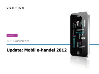 Januar 2012




FDIH-konference


Update: Mobil e-handel 2012
 