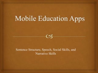 Sentence Structure, Speech, Social Skills, and 
Narrative Skills 
 