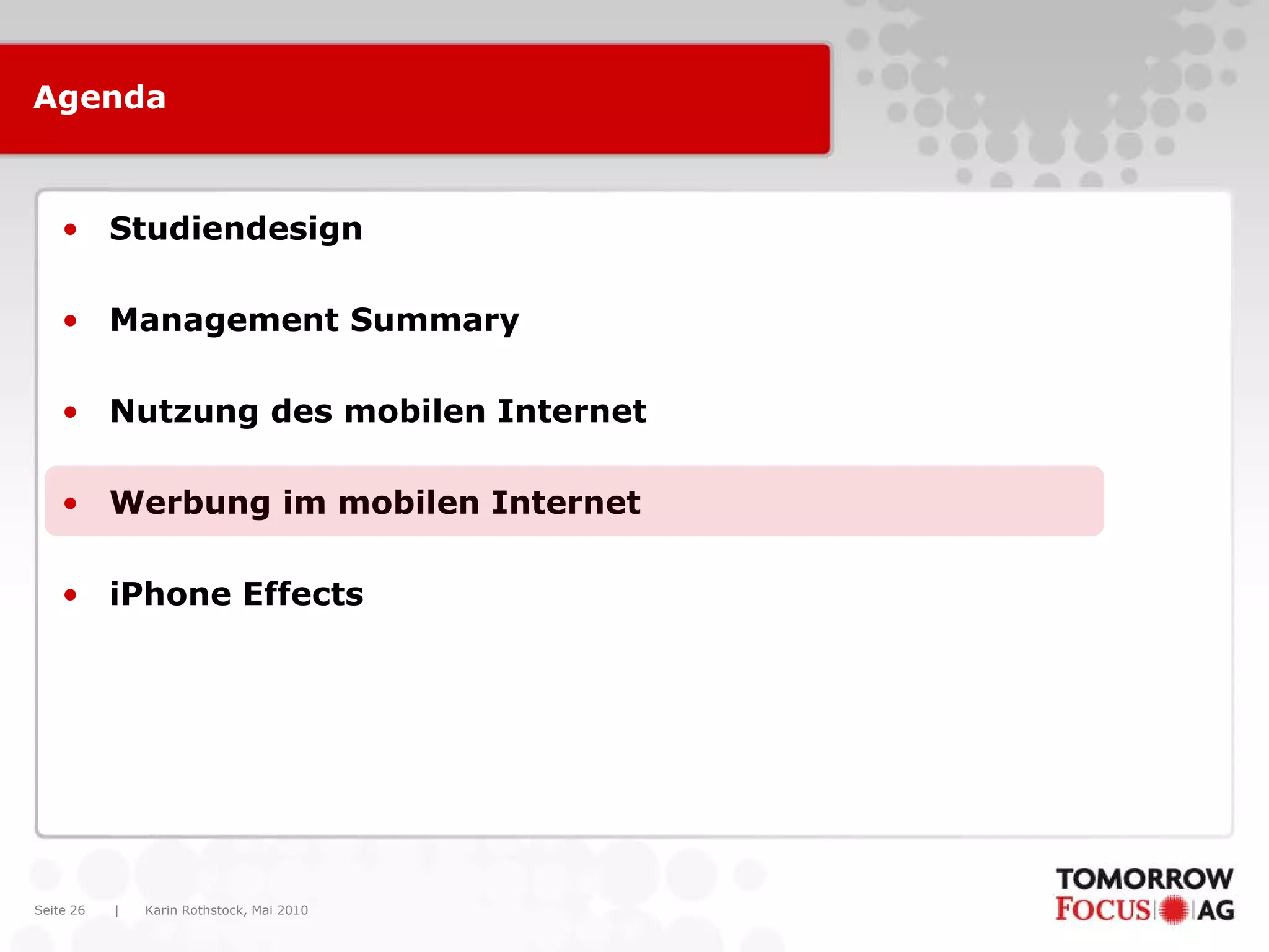 Karin Rothstock, Mai 2010|Seite 26
Agenda
• Studiendesign
• Management Summary
• Nutzung des mobilen Internet
• Werbung im mobilen Internet
• iPhone Effects
 