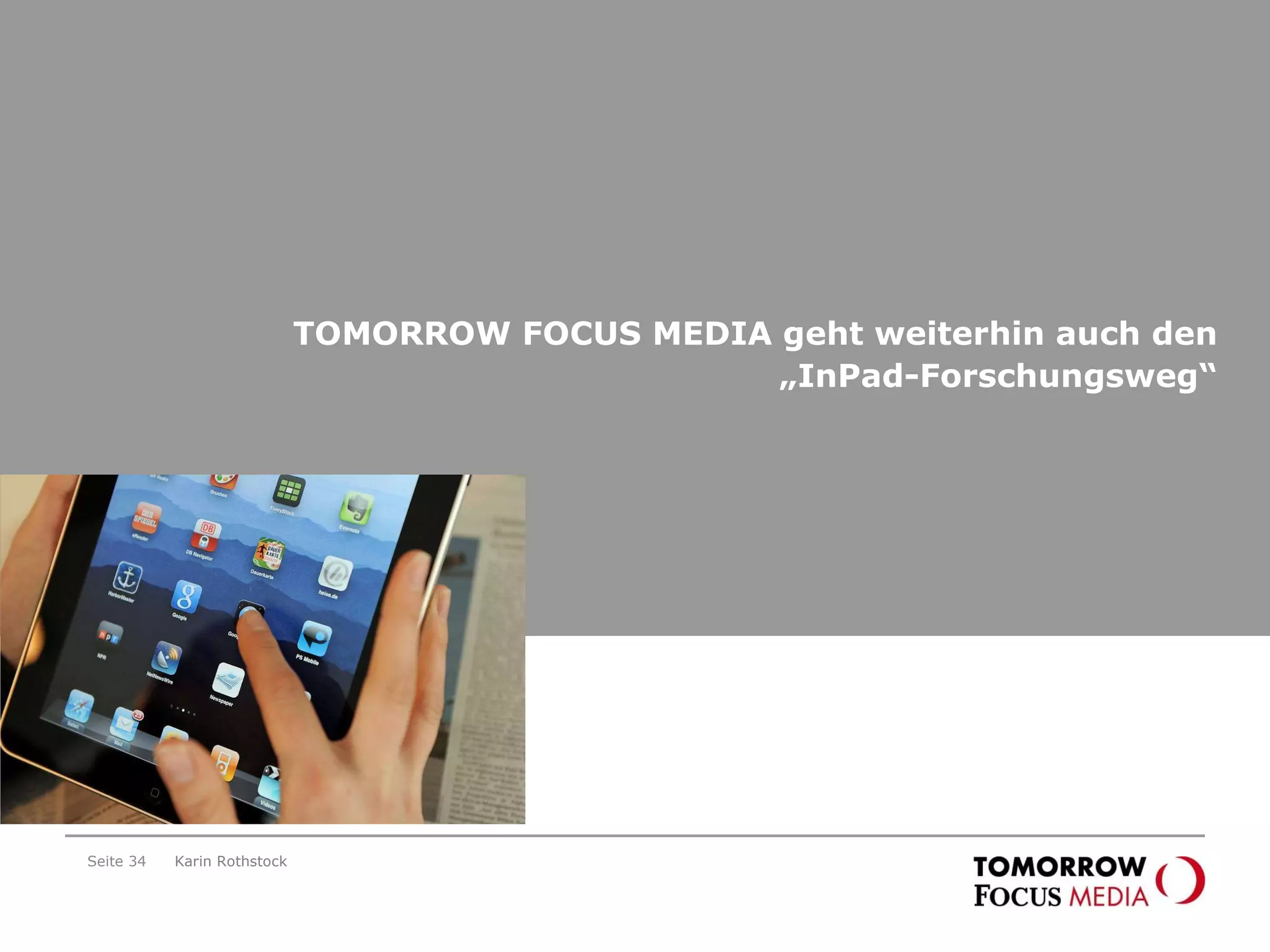 TOMORROW FOCUS MEDIA geht weiterhin auch den „InPad-Forschungsweg“ Seite  Karin Rothstock 