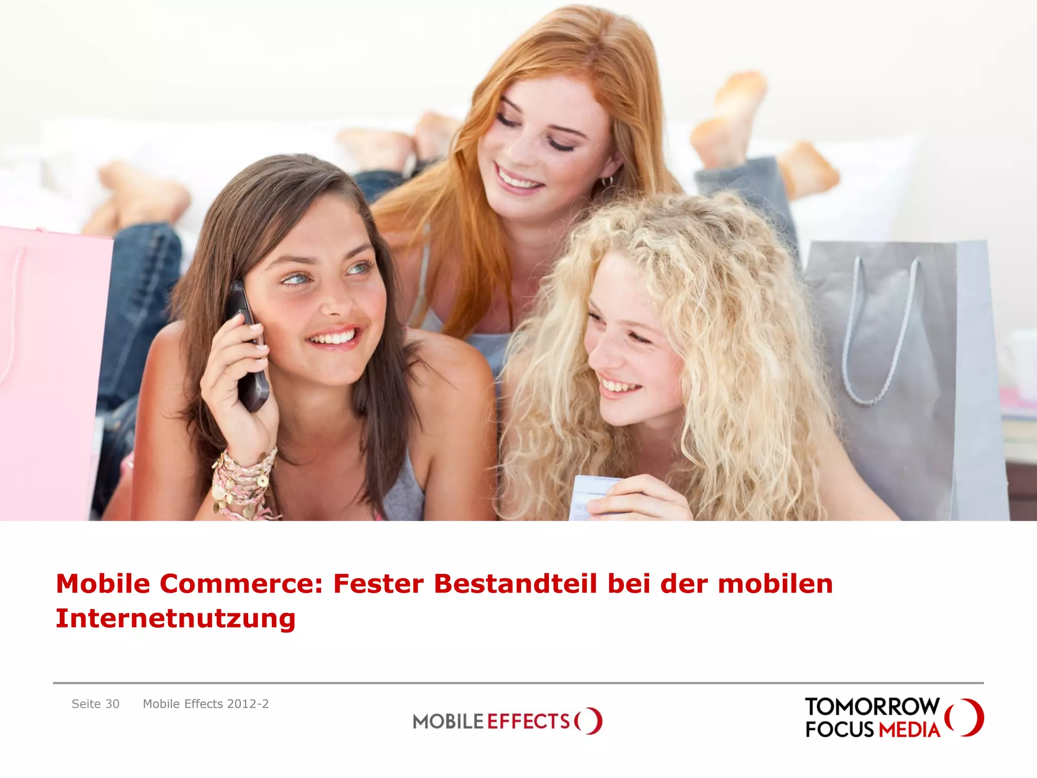 Mobile Commerce: Fester Bestandteil bei der mobilen
Internetnutzung


 Seite 30   Mobile Effects 2012-2
 