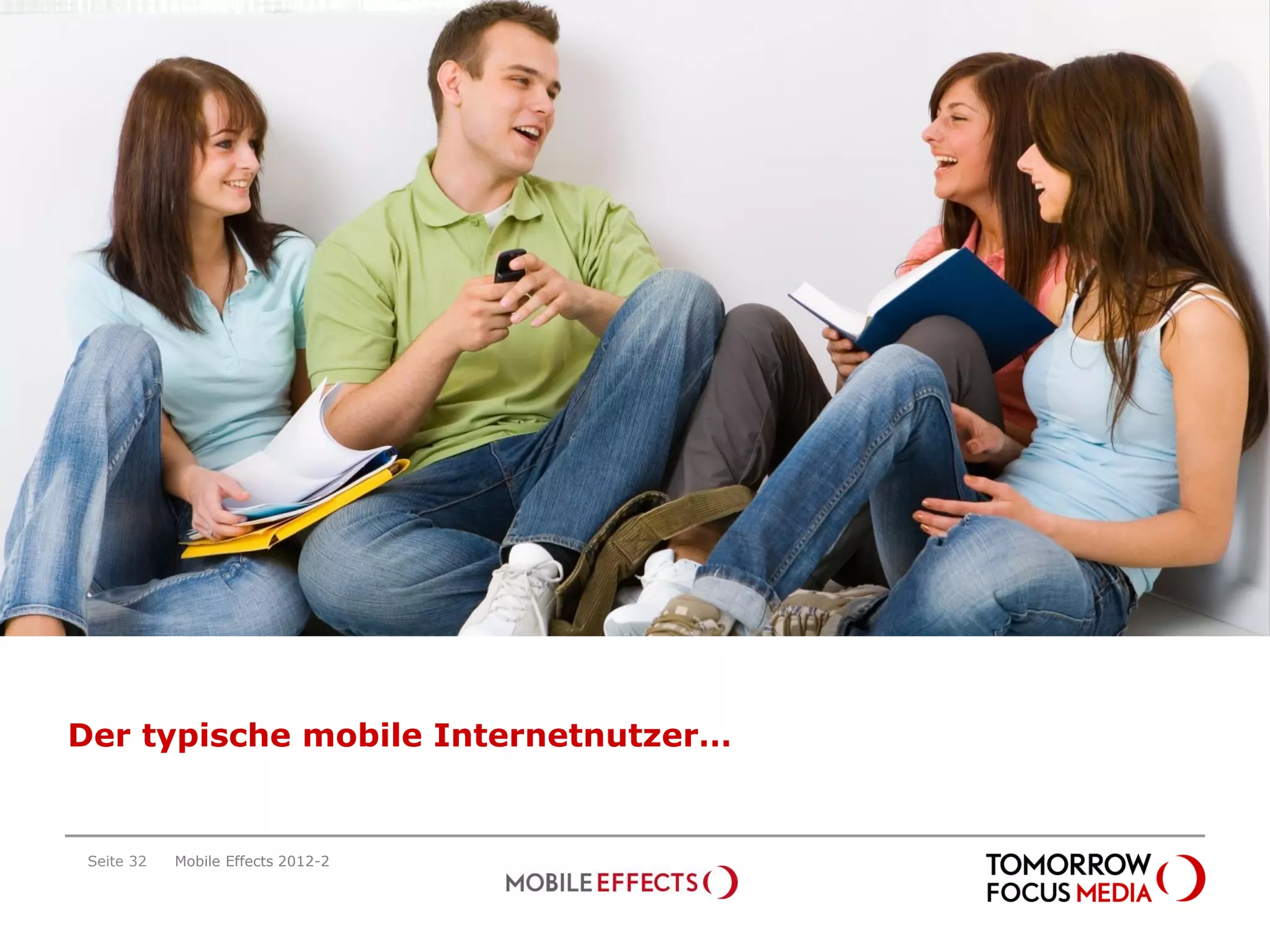 Der typische mobile Internetnutzer…


 Seite 32   Mobile Effects 2012-2
 