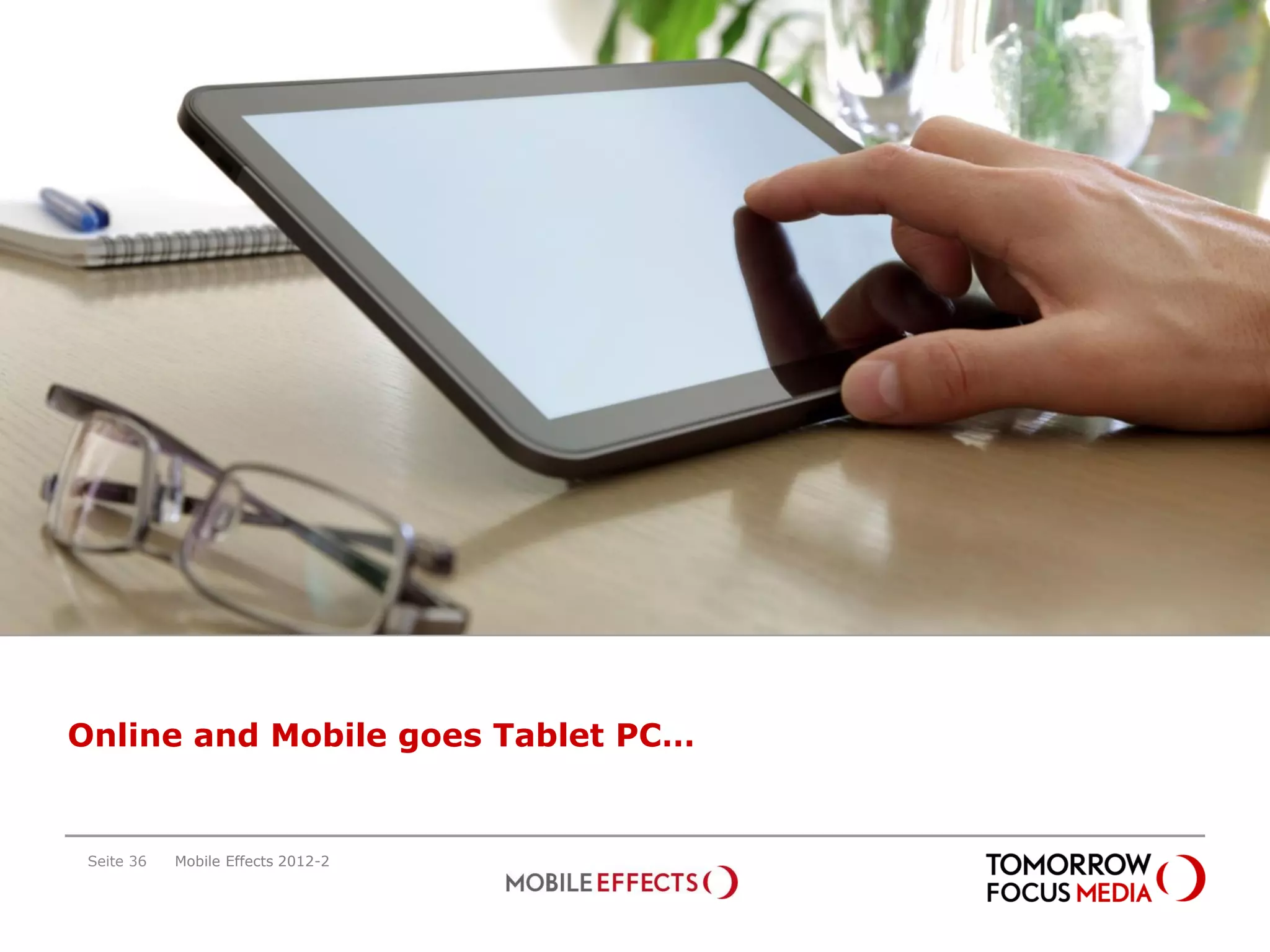 Online and Mobile goes Tablet PC…


 Seite 36   Mobile Effects 2012-2
 