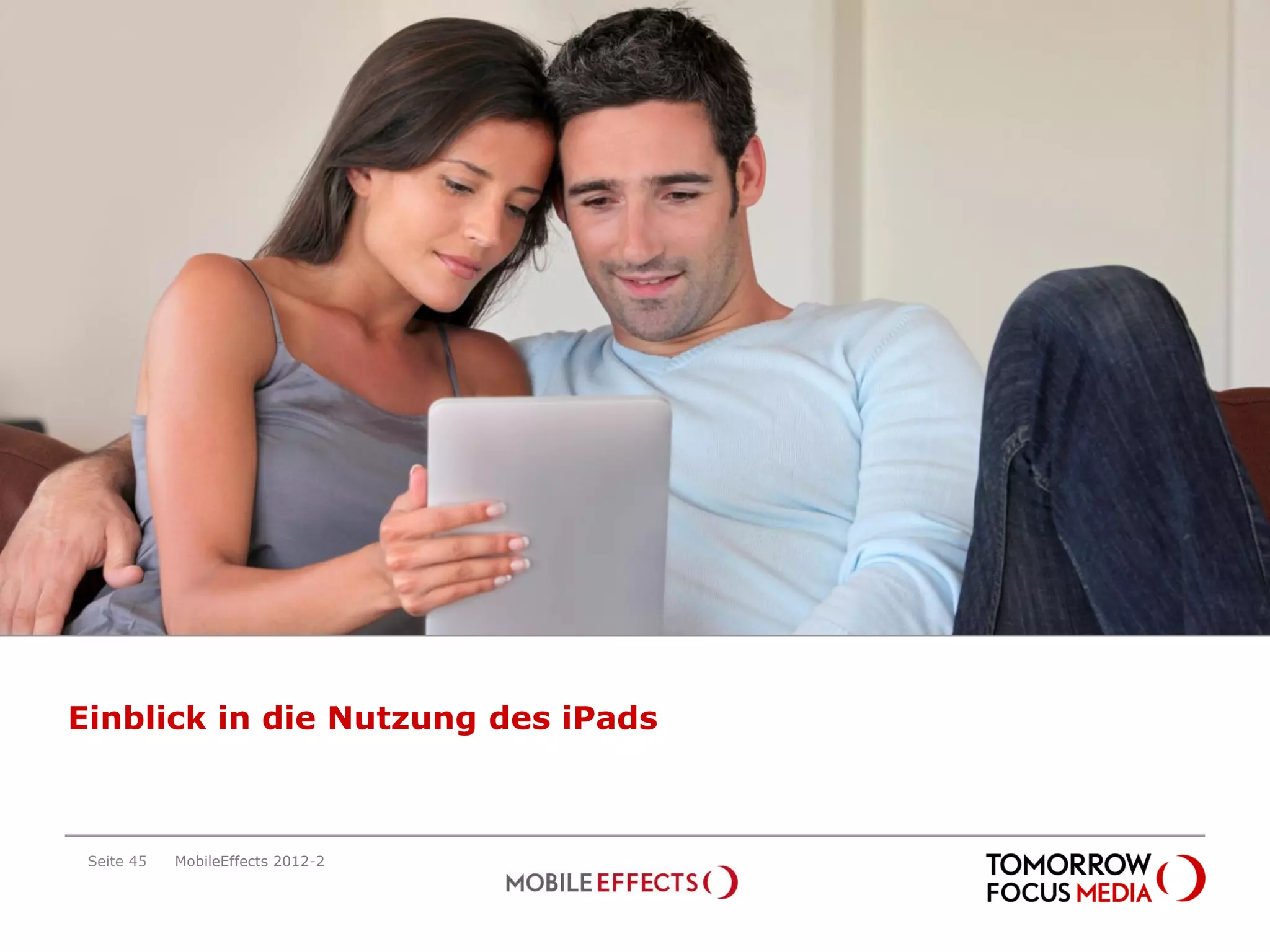Einblick in die Nutzung des iPads



 Seite 45   MobileEffects 2012-2
 